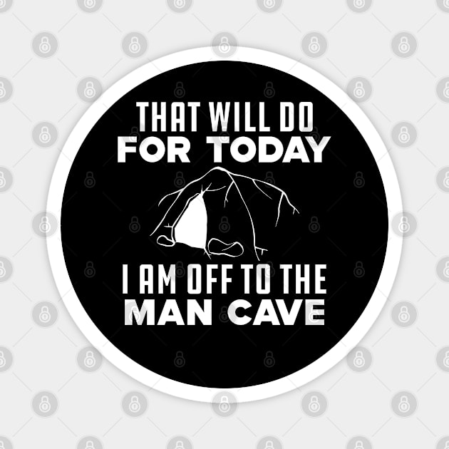 Caving - That will do for today I am off to that man cave Magnet by KC Happy Shop